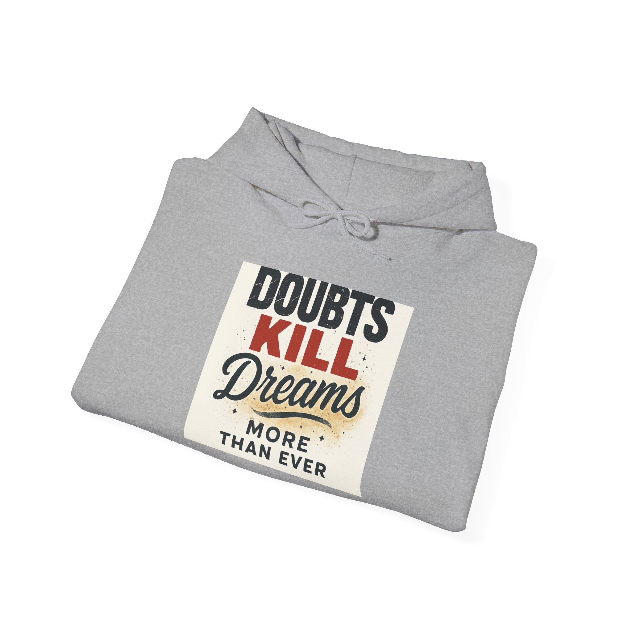 Hoodie — “Doubts Kill Dreams More Than Ever” Inspirational Motivational Pullover