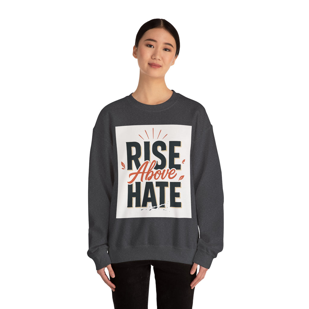 Rise Above Hate Sweatshirt — Inspirational Crewneck Pullover