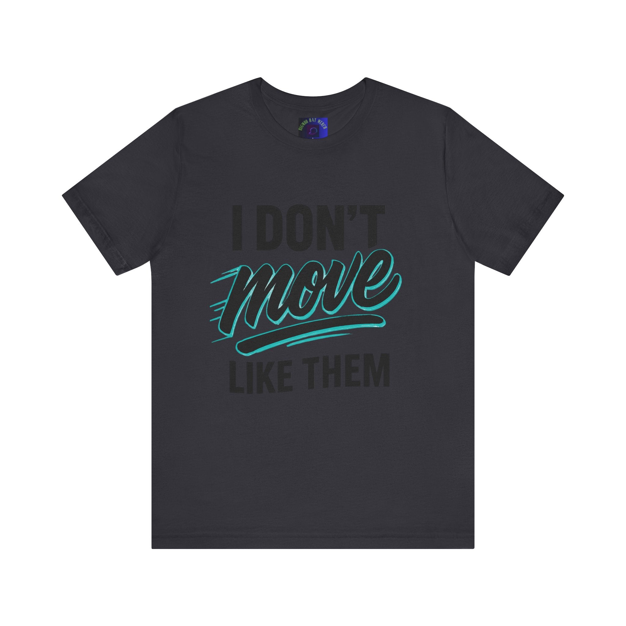 I Don't Move Like Them Tee — Bold Typography Graphic T-Shirt