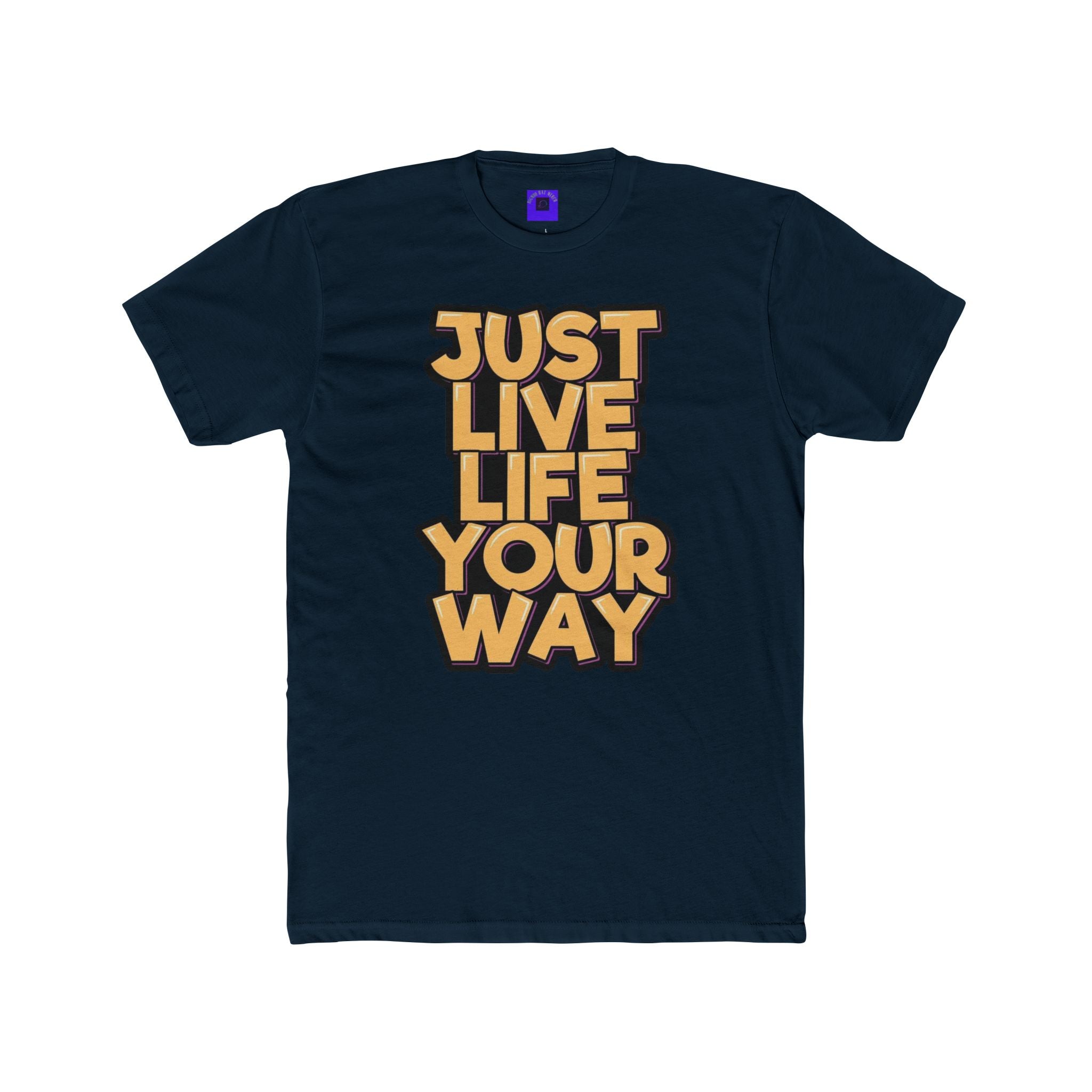 Just Live Life Your Way T‑Shirt
