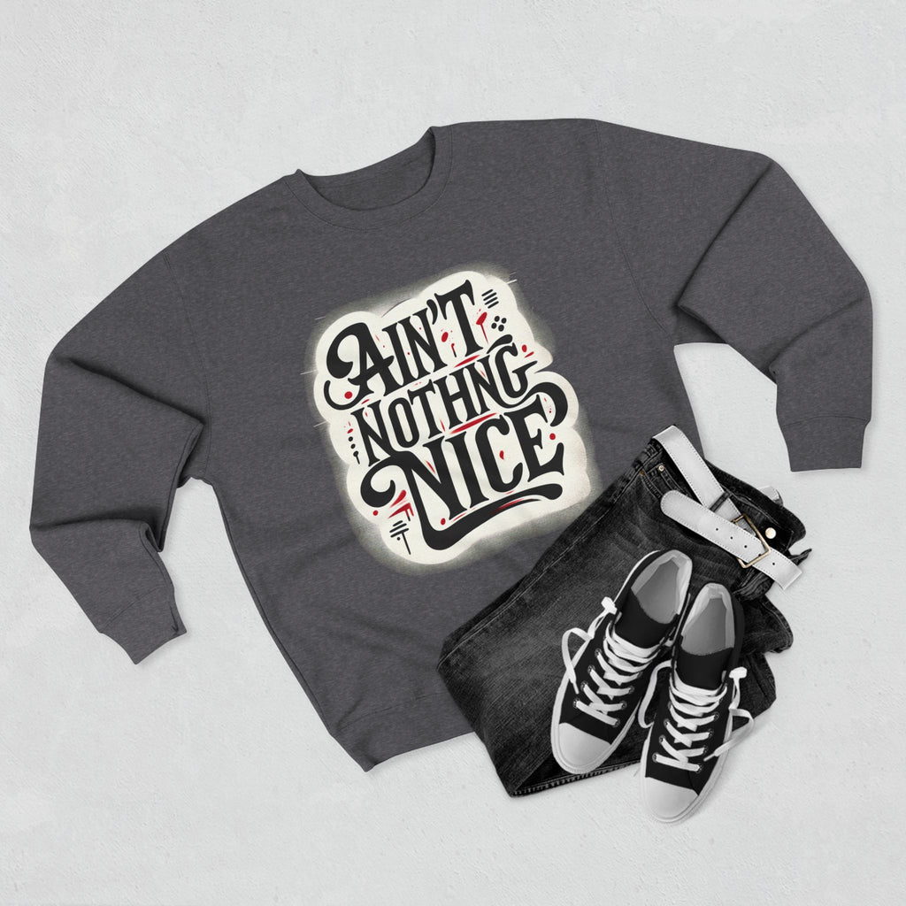 Ain't Nothing Nice Sweatshirt, Cozy Crewneck, Unisex Gift, Casual Style, Trendy Apparel, Everyday Wear, Unique Design