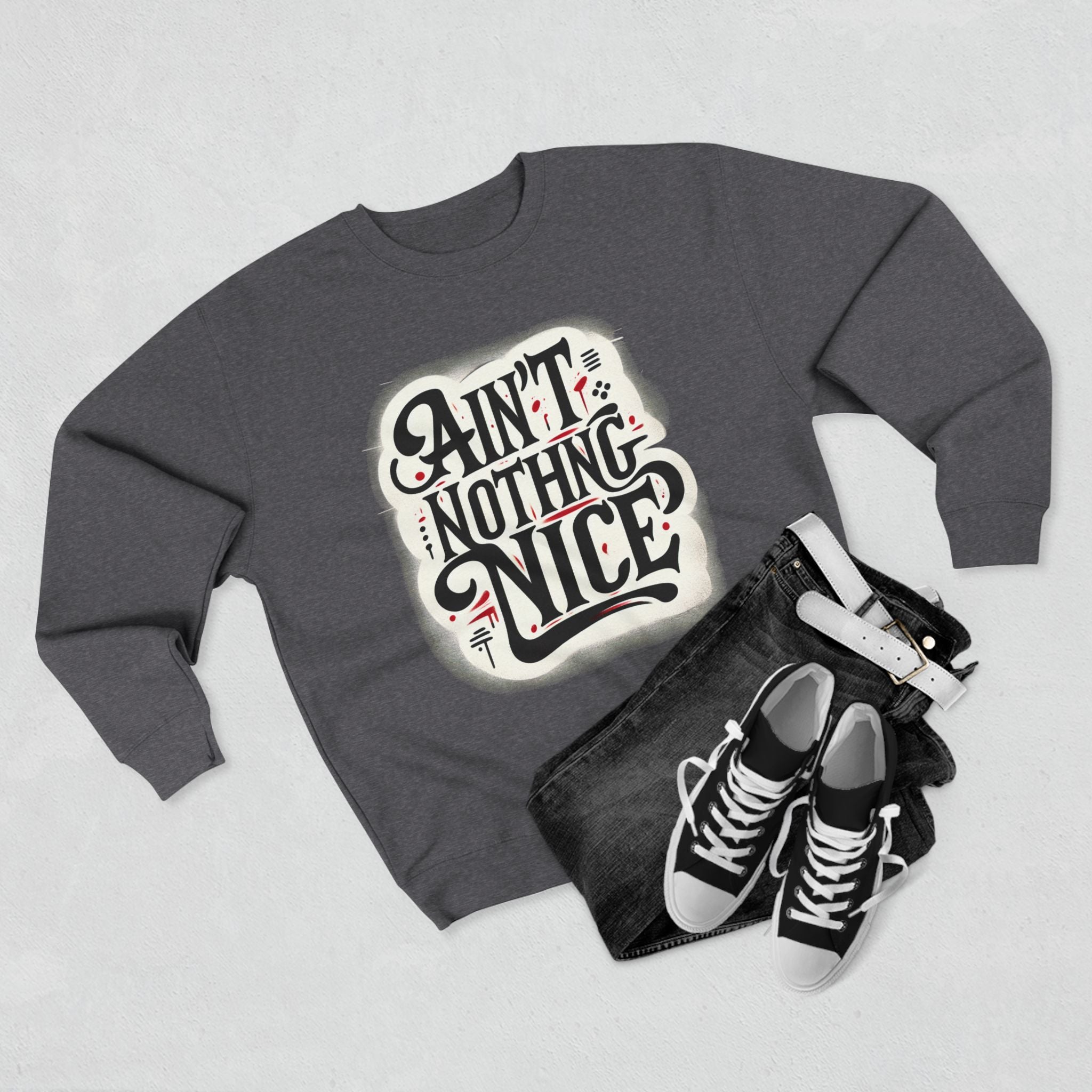 Ain't Nothing Nice Sweatshirt, Cozy Crewneck, Unisex Gift, Casual Style, Trendy Apparel, Everyday Wear, Unique Design