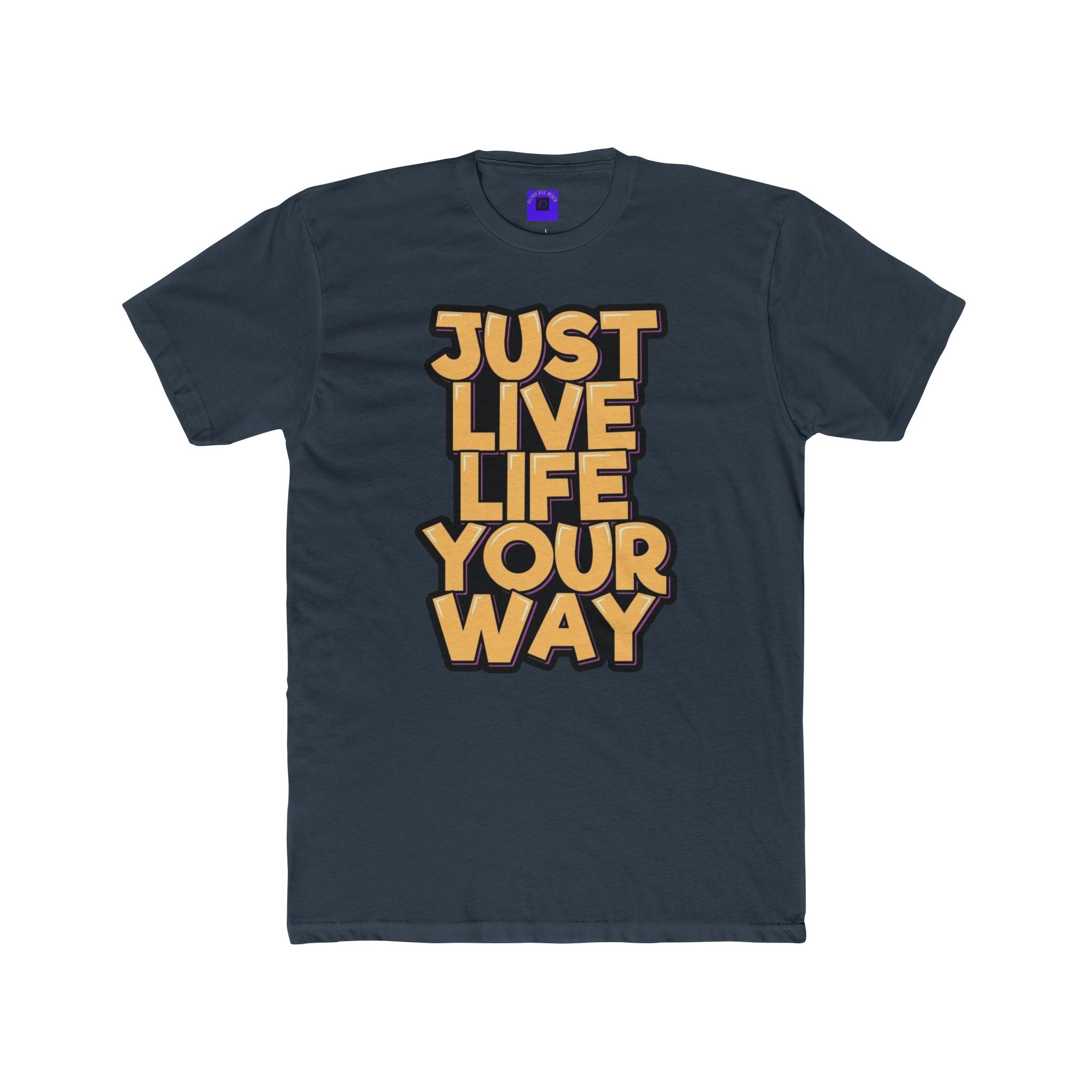 Just Live Life Your Way T‑Shirt