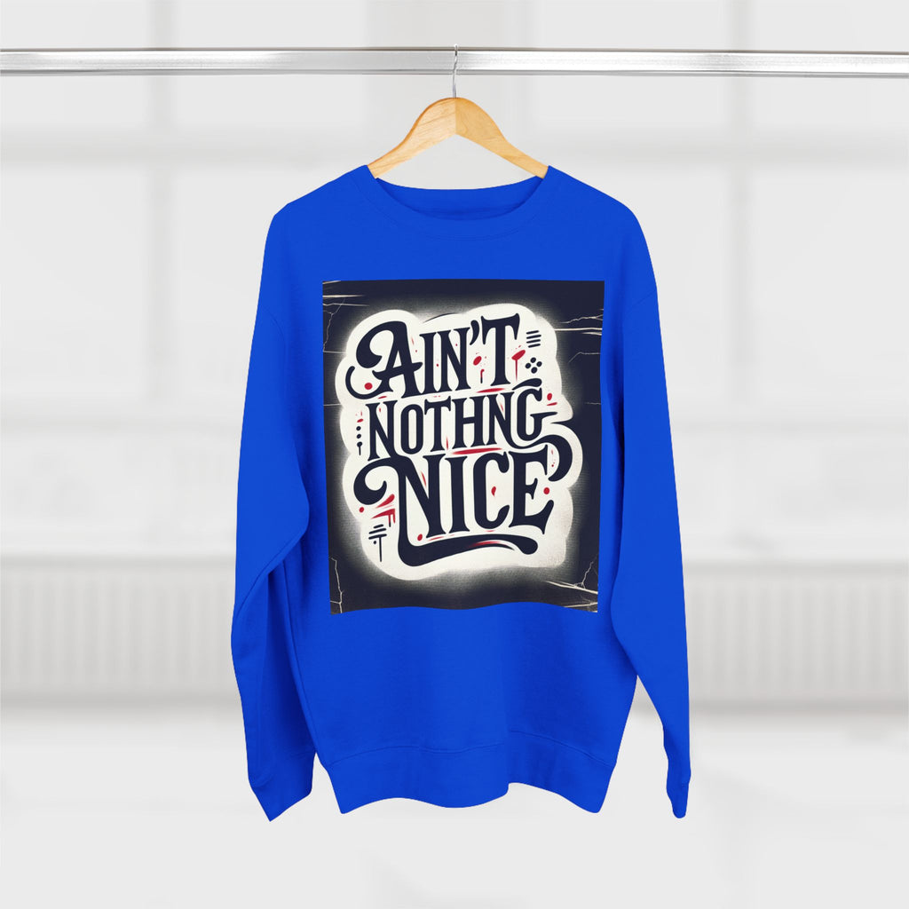 Ain't Nothing Nice Sweatshirt, Cozy Crewneck, Unisex Gift, Casual Style, Trendy Apparel, Everyday Wear, Unique Design