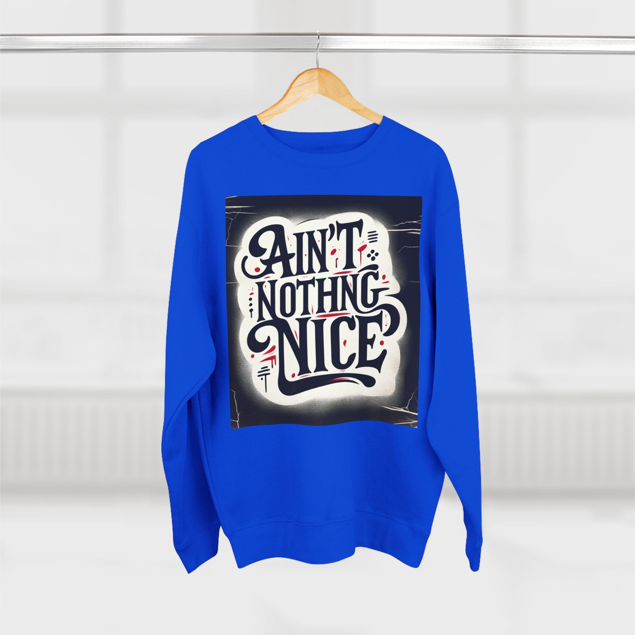 Ain't Nothing Nice Sweatshirt, Cozy Crewneck, Unisex Gift, Casual Style, Trendy Apparel, Everyday Wear, Unique Design