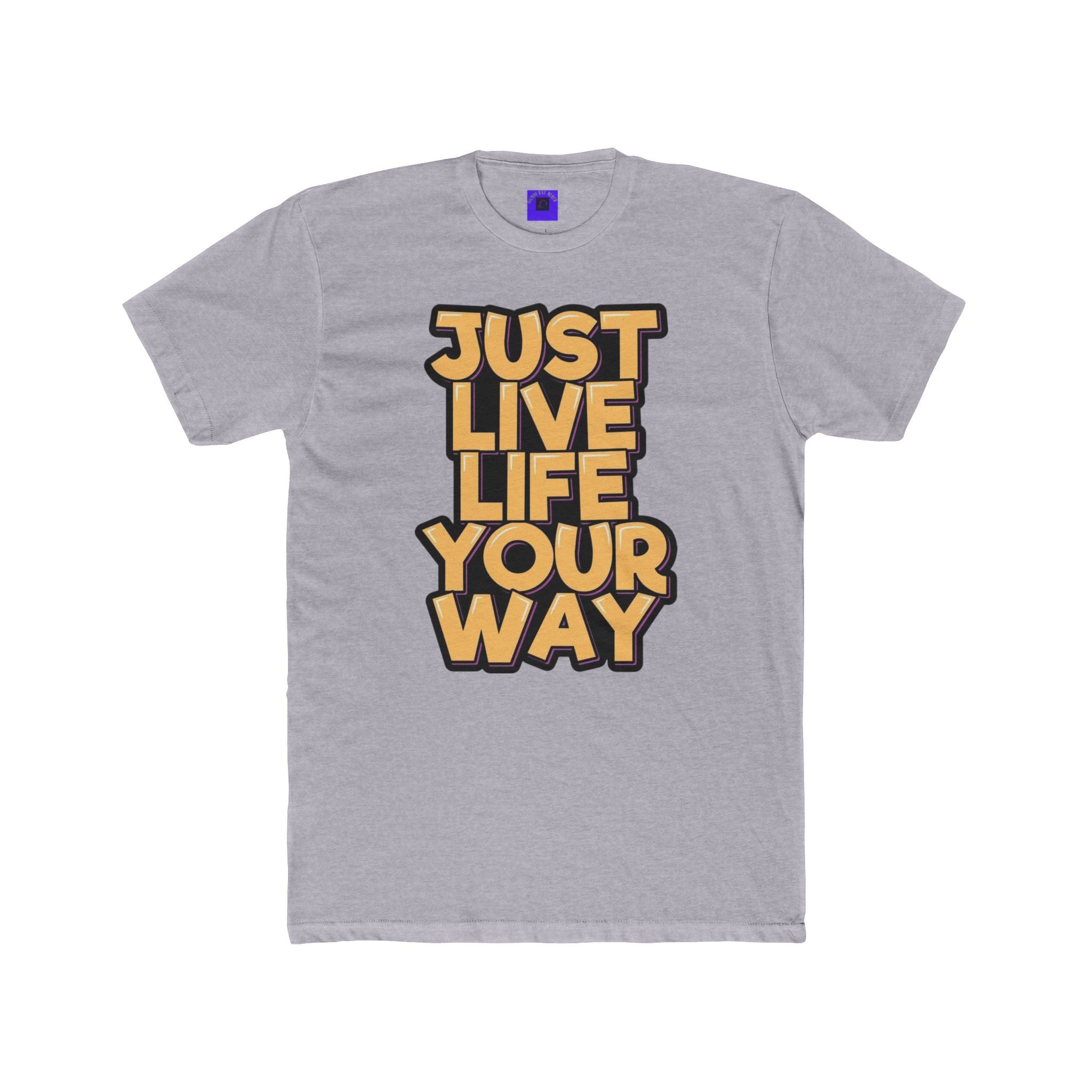 Just Live Life Your Way T‑Shirt