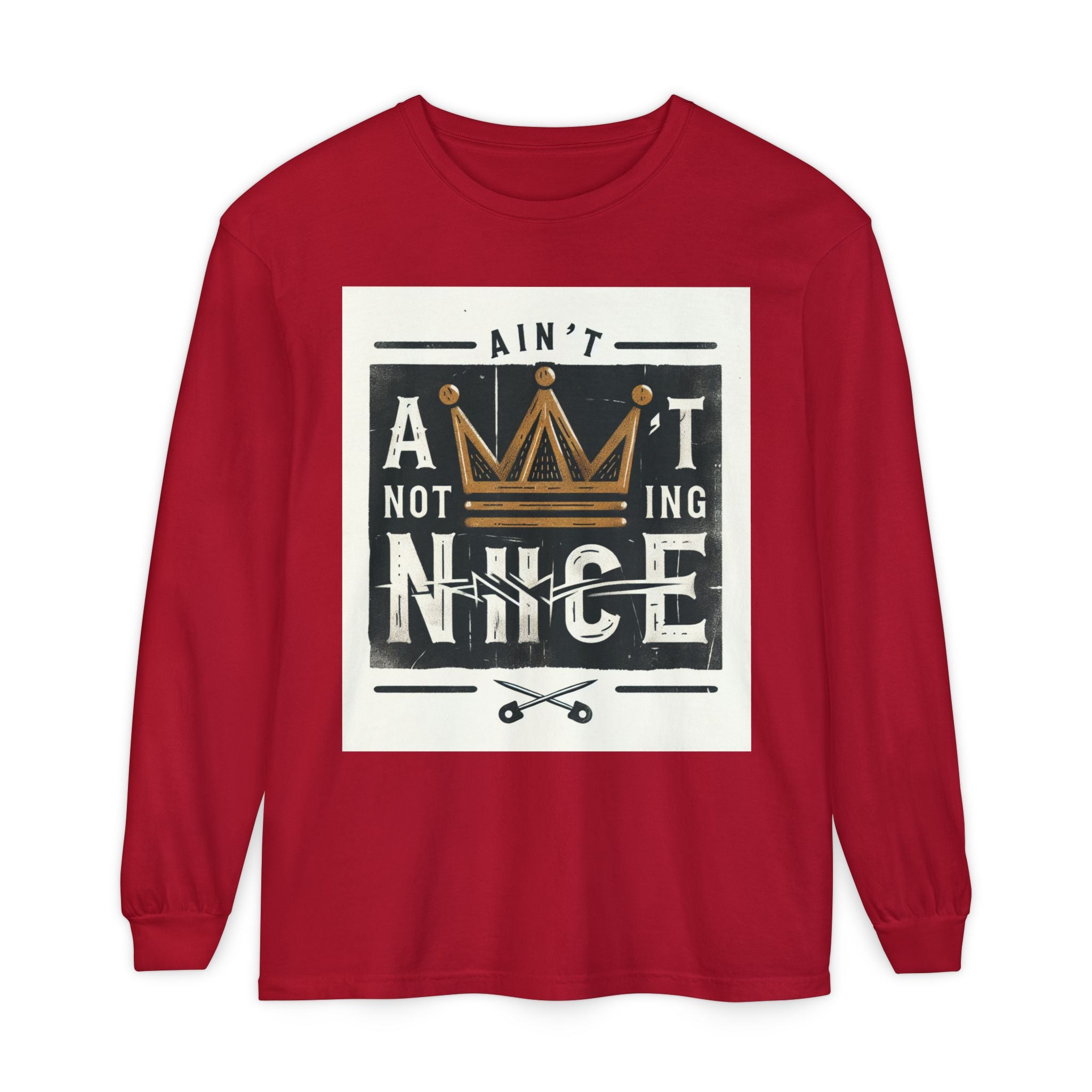 Unisex Long Sleeve Tee - 'Ain't Nothing Nice' Graphic Shirt, Casual Wear, Gift for Friends, Everyday Style, Comfortable Fashion