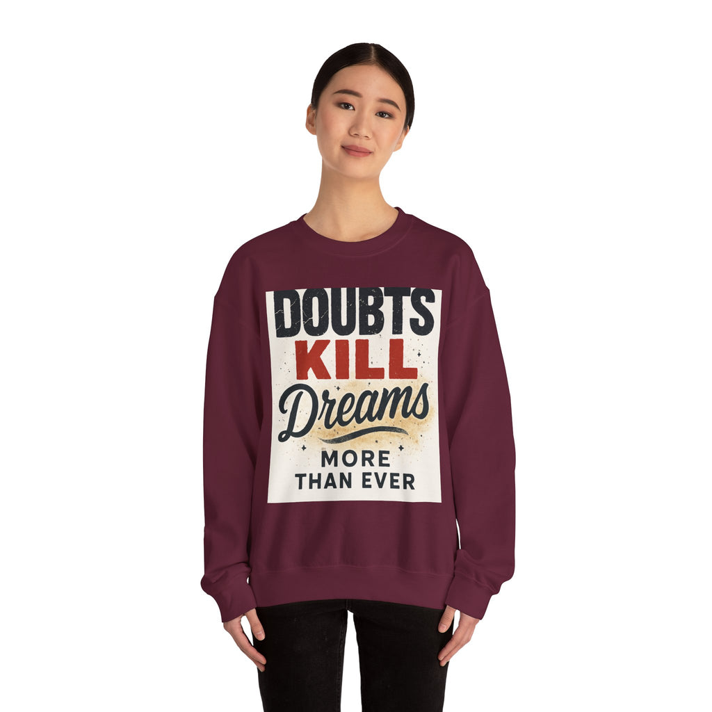 Crewneck Sweatshirt — "Doubts Kill Dreams More Than Ever" Motivational Graphic