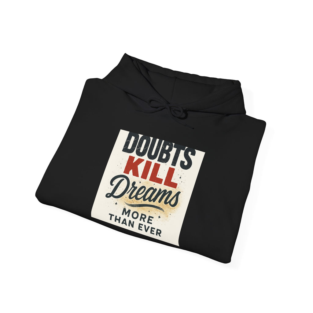 Hoodie — “Doubts Kill Dreams More Than Ever” Inspirational Motivational Pullover