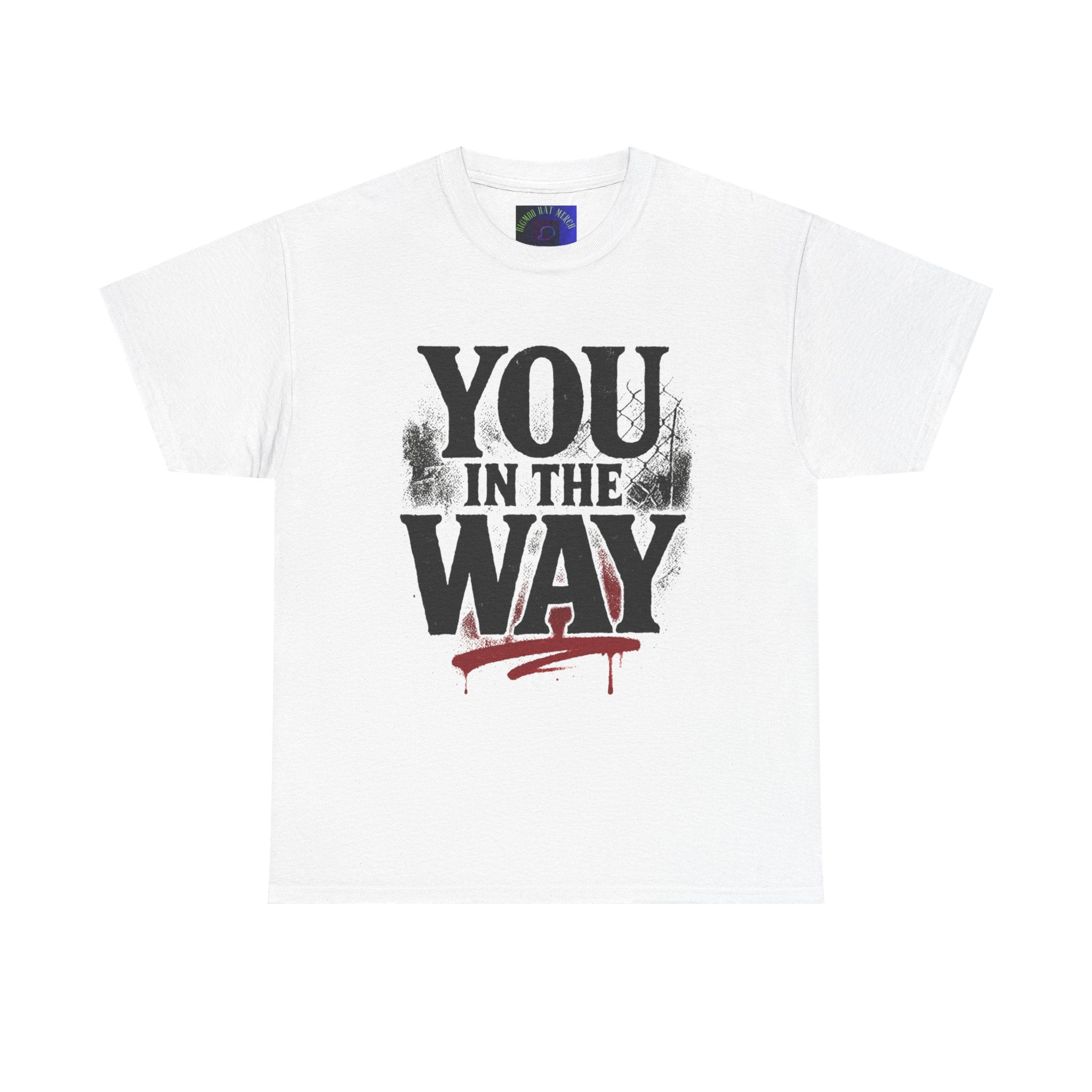 Bold Graphic Tee with 'You In The Way' Statement, Casual Wear, Unisex T-Shirt, Gift for Friends, Streetwear, Statement Clothing