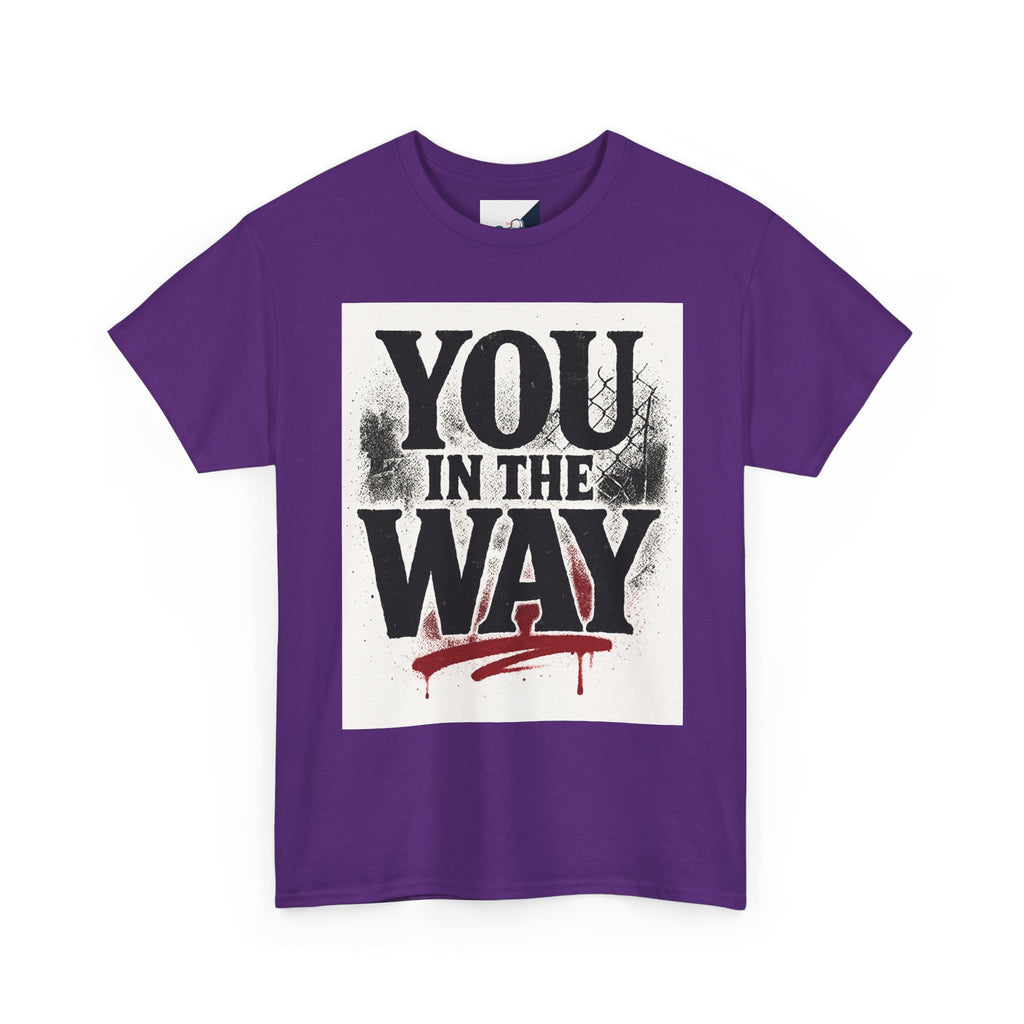 Bold Graphic Tee with 'You In The Way' Statement, Casual Wear, Unisex T-Shirt, Gift for Friends, Streetwear, Statement Clothing