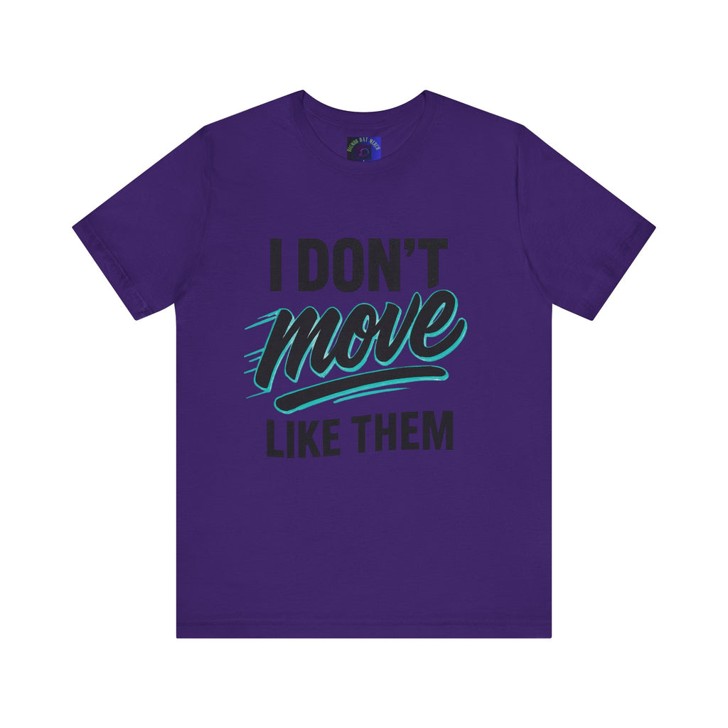 I Don't Move Like Them Tee — Bold Typography Graphic T-Shirt