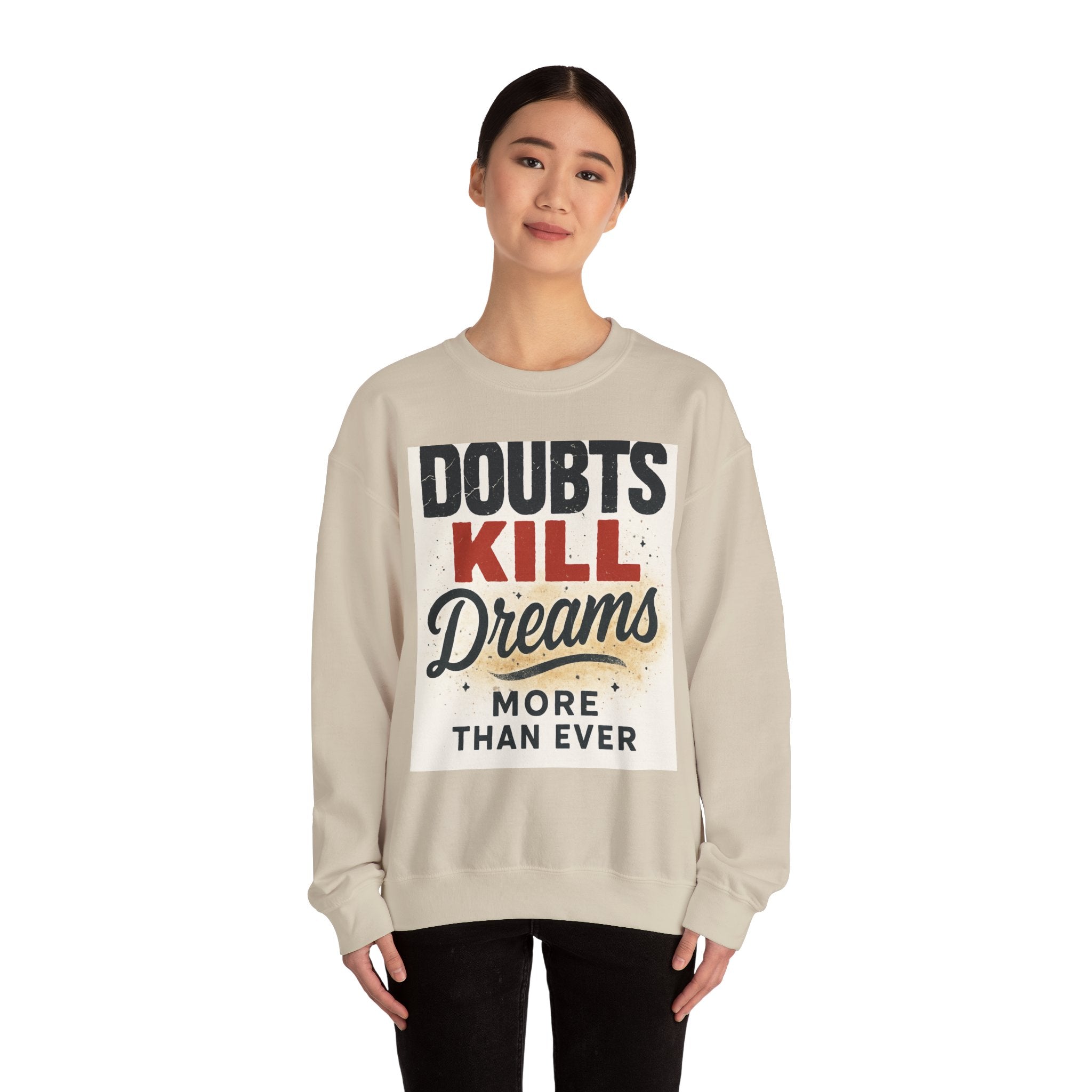 Crewneck Sweatshirt — "Doubts Kill Dreams More Than Ever" Motivational Graphic