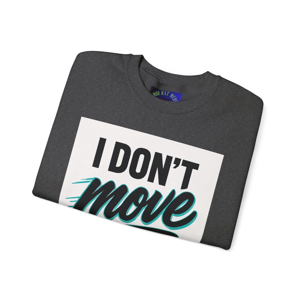 Crewneck Sweatshirt — “I Don’t Move Like Them” Graphic