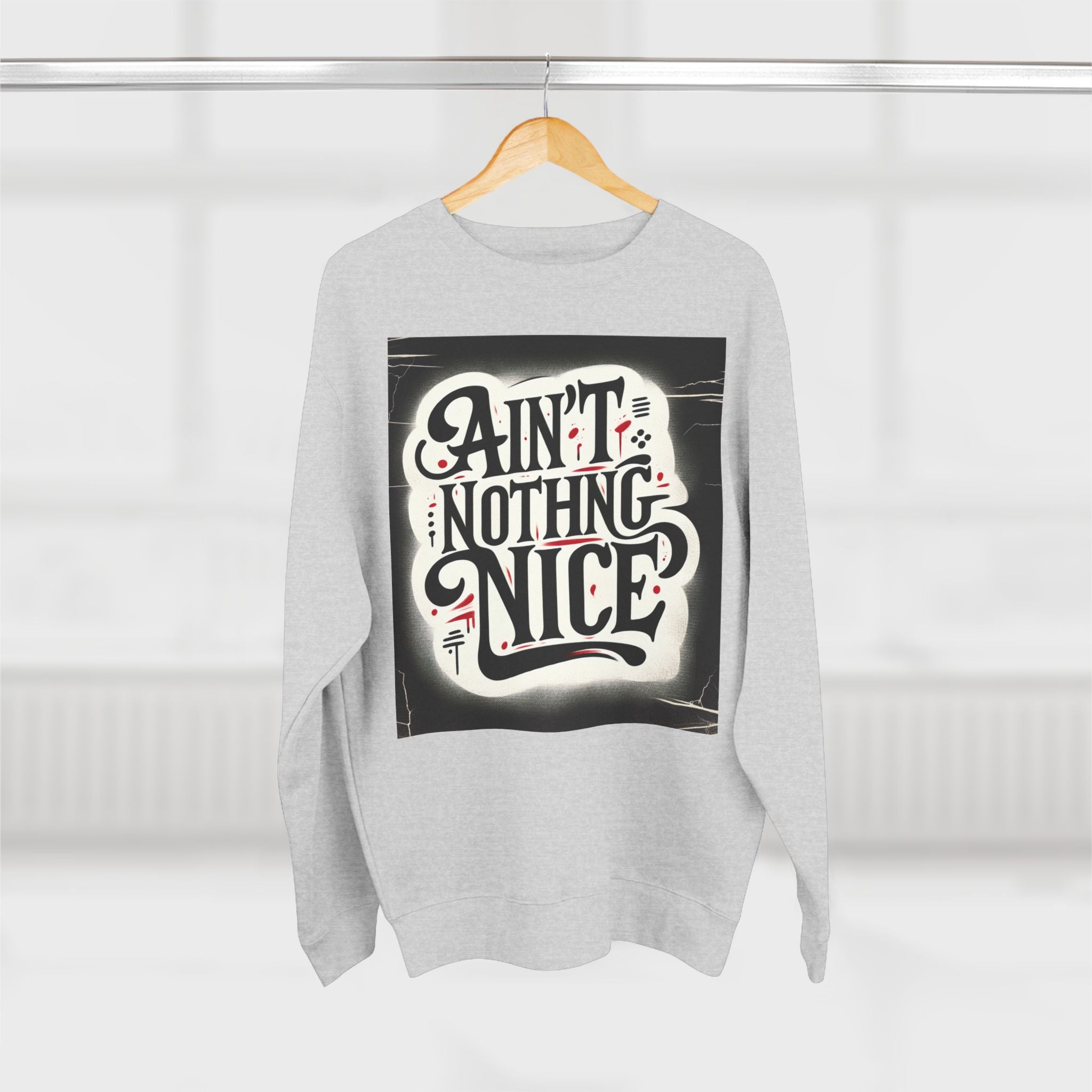 Ain't Nothing Nice Sweatshirt, Cozy Crewneck, Unisex Gift, Casual Style, Trendy Apparel, Everyday Wear, Unique Design