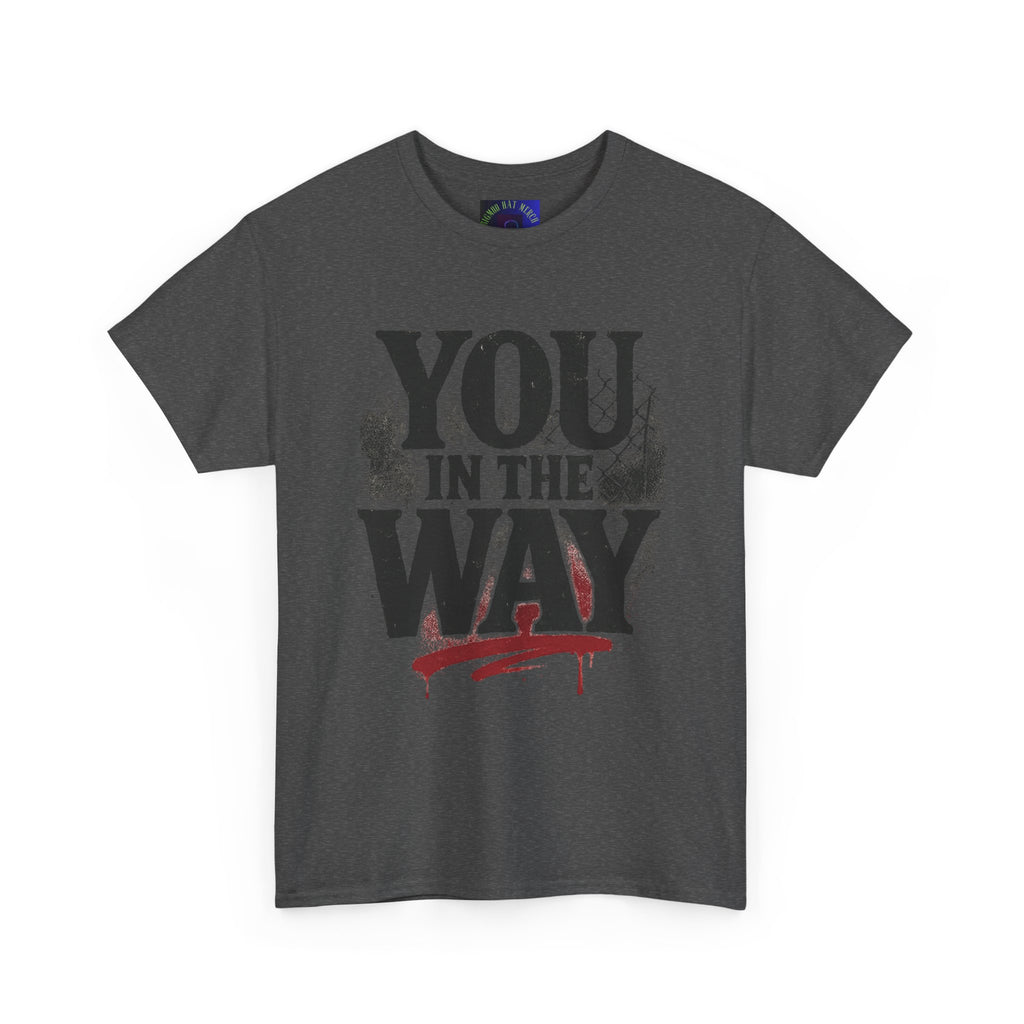 Bold Graphic Tee with 'You In The Way' Statement, Casual Wear, Unisex T-Shirt, Gift for Friends, Streetwear, Statement Clothing