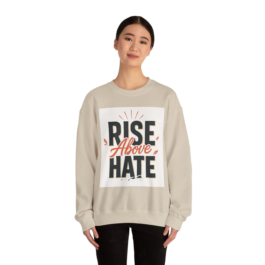 Rise Above Hate Sweatshirt — Inspirational Crewneck Pullover