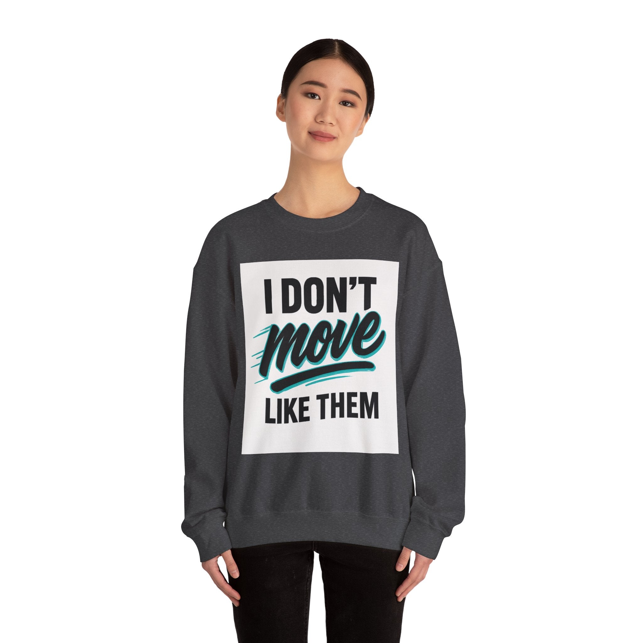 Crewneck Sweatshirt — “I Don’t Move Like Them” Graphic