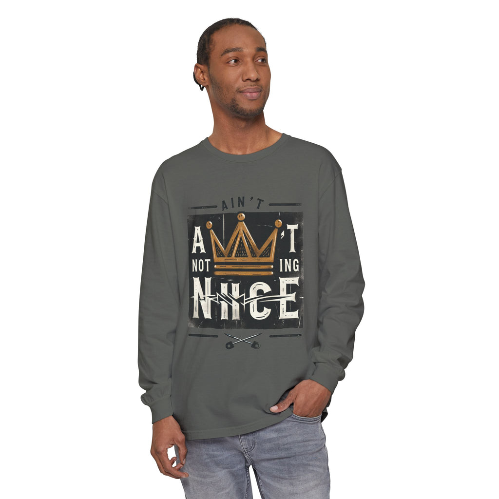 Unisex Long Sleeve Tee - 'Ain't Nothing Nice' Graphic Shirt, Casual Wear, Gift for Friends, Everyday Style, Comfortable Fashion