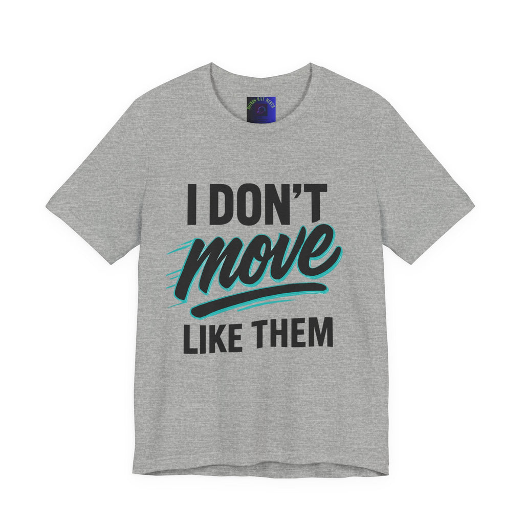 I Don't Move Like Them Tee — Bold Typography Graphic T-Shirt