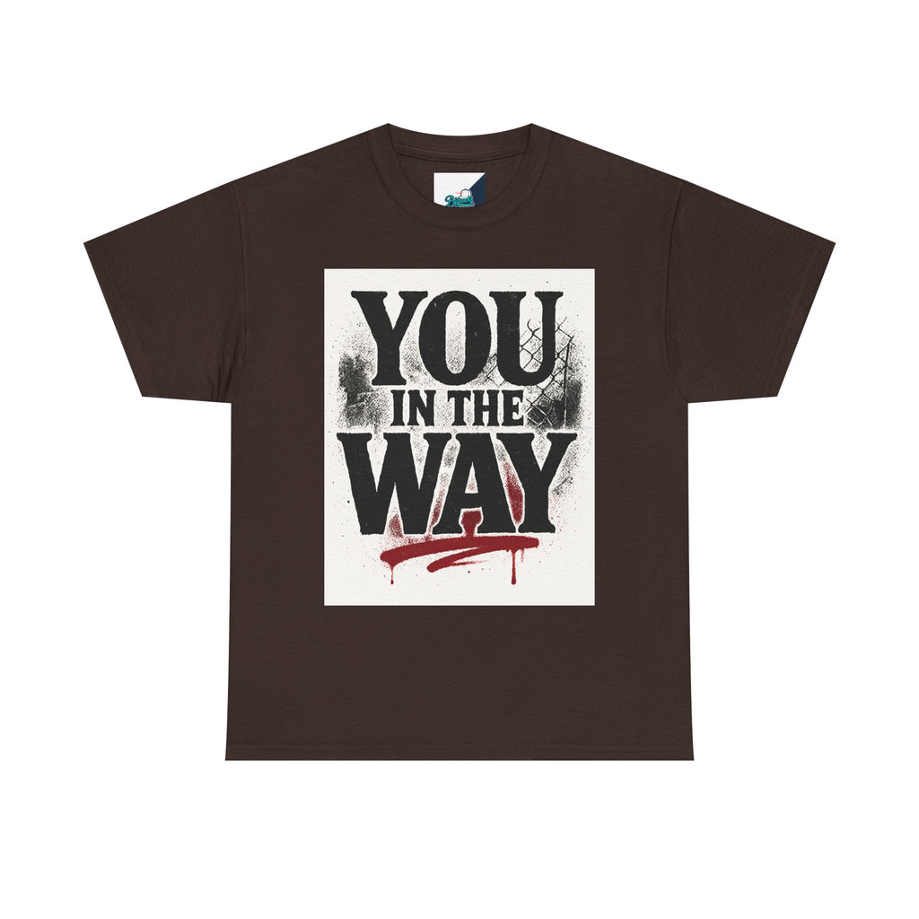 Bold Graphic Tee with 'You In The Way' Statement, Casual Wear, Unisex T-Shirt, Gift for Friends, Streetwear, Statement Clothing