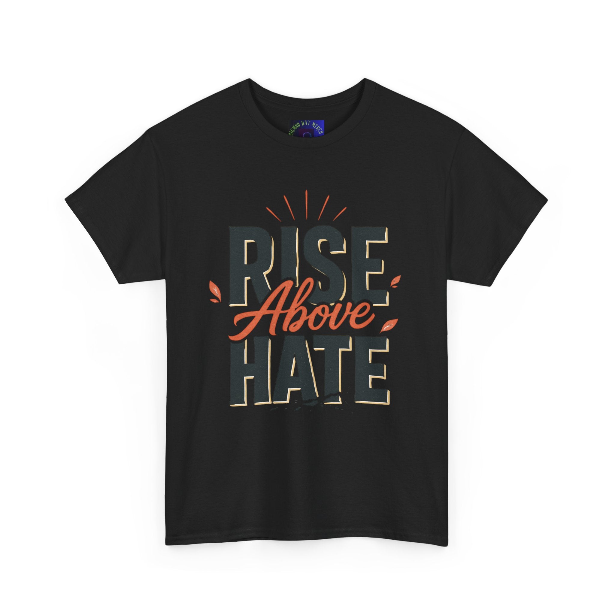 Rise Above Hate T-Shirt — Inspirational Anti-Hate Graphic Tee