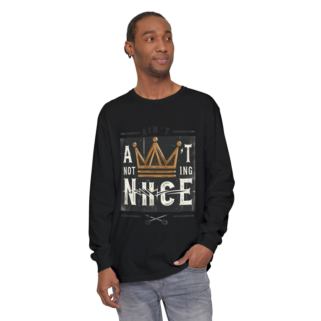 Unisex Long Sleeve Tee - 'Ain't Nothing Nice' Graphic Shirt, Casual Wear, Gift for Friends, Everyday Style, Comfortable Fashion