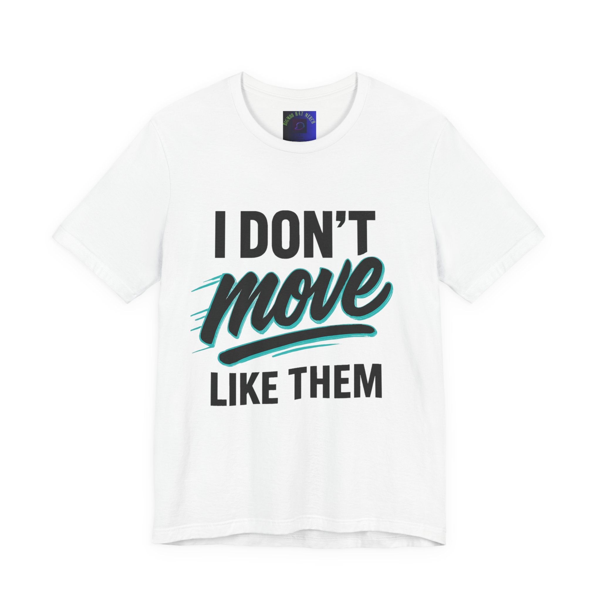 I Don't Move Like Them Tee — Bold Typography Graphic T-Shirt