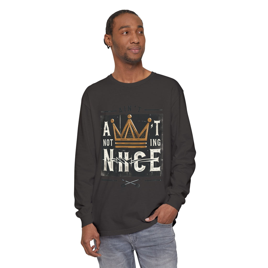 Unisex Long Sleeve Tee - 'Ain't Nothing Nice' Graphic Shirt, Casual Wear, Gift for Friends, Everyday Style, Comfortable Fashion