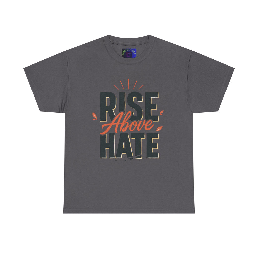 Rise Above Hate T-Shirt — Inspirational Anti-Hate Graphic Tee