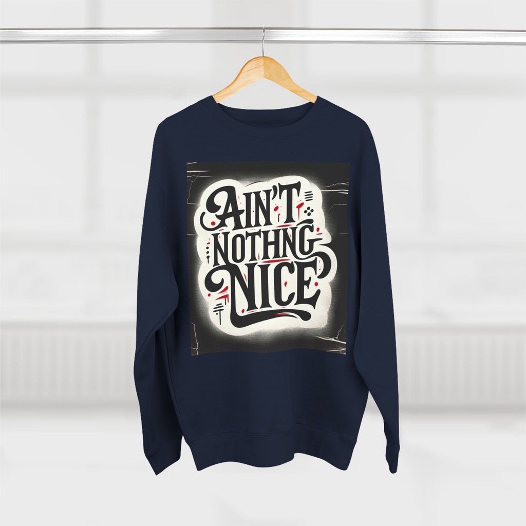 Ain't Nothing Nice Sweatshirt, Cozy Crewneck, Unisex Gift, Casual Style, Trendy Apparel, Everyday Wear, Unique Design